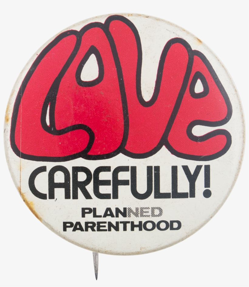 Love Carefully Planned Parenthood Cause Button Museum - Label, transparent png download