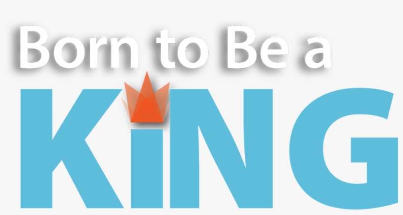 Born To Be A King - Born To King, transparent png download