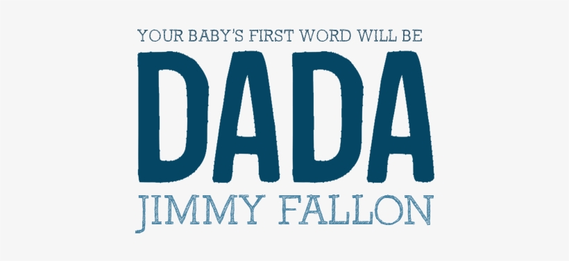 Your Baby's First Word Will Be Dada, transparent png download