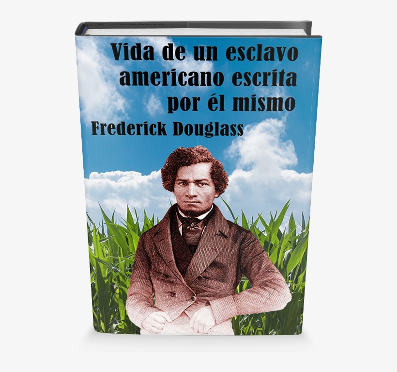 Vida De Un Esclavo Americano Escrita Por Él Mismo Frederick - Frederick Douglass, transparent png download