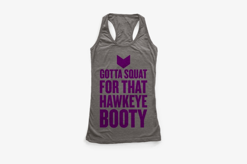 Gotta Squat For That Hawkeye Booty Racerback Tank - Like Exercise Because I Love Eating, transparent png download