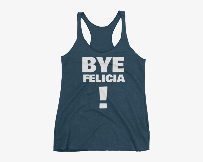 Bye Felicia Racerback Tank - She Is Strong Racerback Tank - Tri Blend, Beautiful, transparent png download