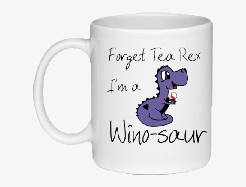 Forget Tea Rex, I'm A Wino-saur Novelty Ceramic Mug - Mug, transparent png download