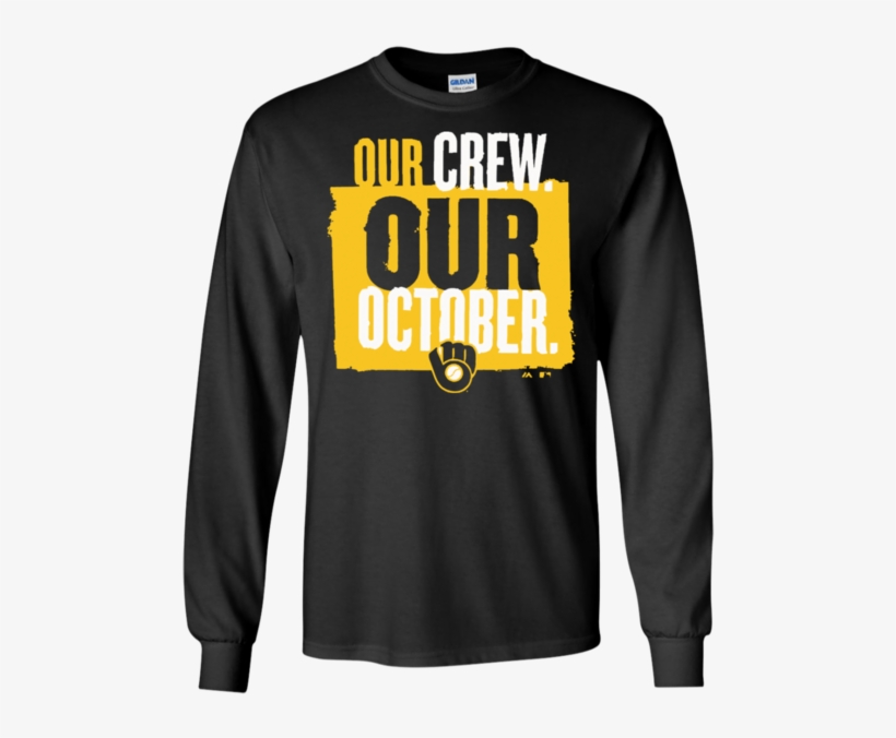 Our Crew Our October Brewers Milwaukee Brewers Long - Our Crew Our October Brewers Shirt, transparent png download