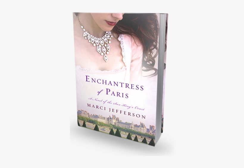 Enchantress Of Paris By Marci Jefferson {book Review - Enchantress Of Paris: A Novel Of The Sun King’s Court, transparent png download