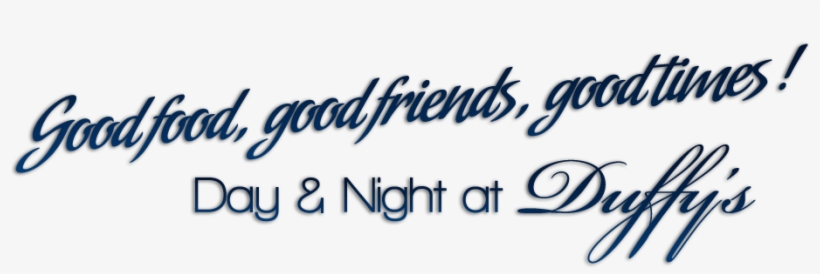 Good Food Good Friends Good Times Duffys Pub - Good Friends Good Food Good Times Png, transparent png download