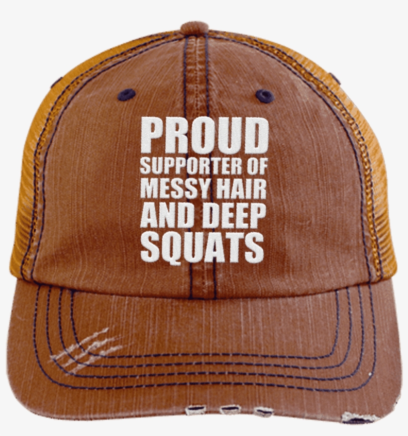 Got My Messy Hair & Deep Squats - Lift Like A Girl Trucker Cap, transparent png download