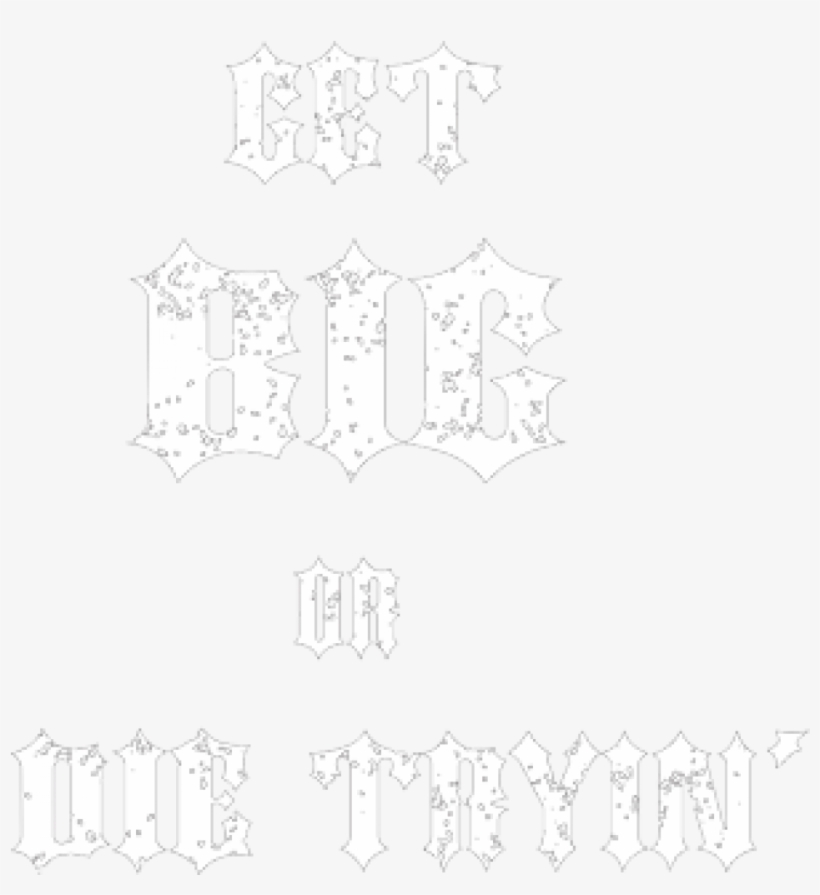 Get Big Or Die Trying, transparent png download