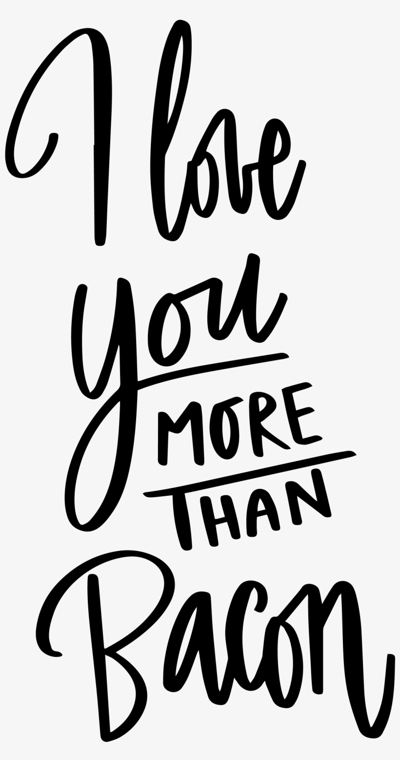 I Love You More Than Bacon - Calligraphy, transparent png download