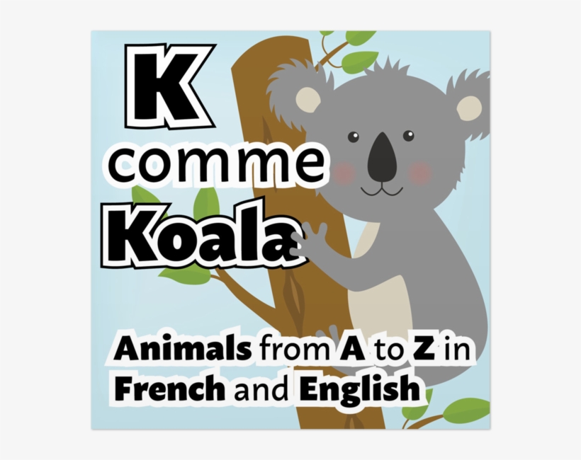 K Comme Koala: Animals From A To Z In French And English, transparent png download