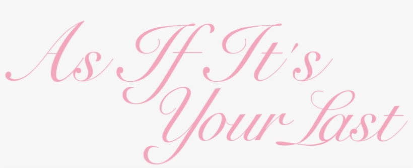 As If It's Your Last Logo - Calligraphy, transparent png download