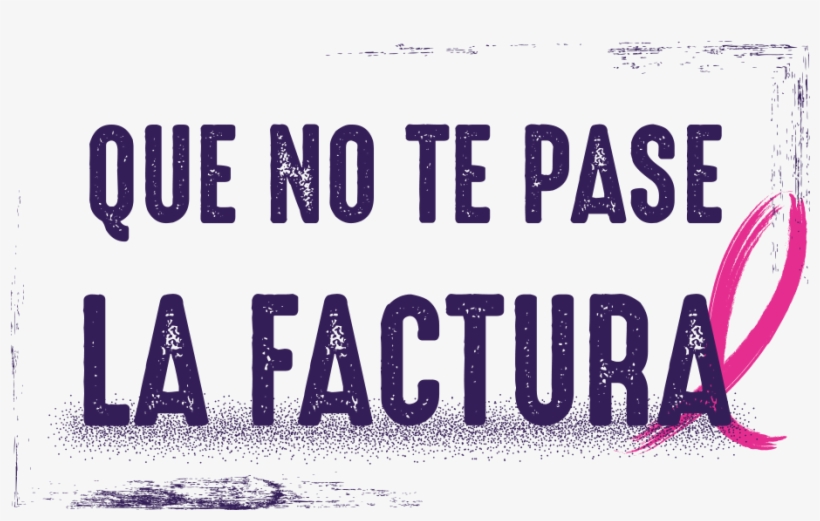 Que No Te Pase La Factura Campaña De Concientización - Frases De Palavrão, transparent png download