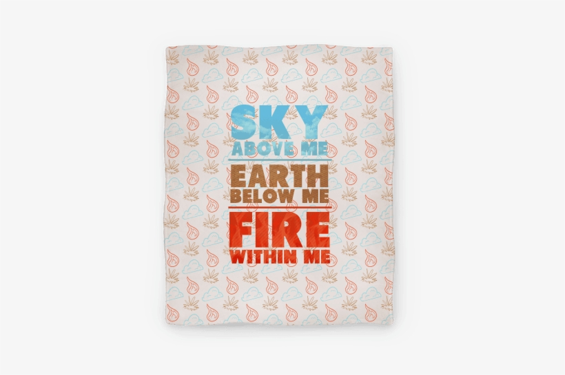 Sky Above Me, Earth Below Me, Fire Within Me Blanket - Sky Above Me Earth Below Me Fire Within Me Tshirt, transparent png download