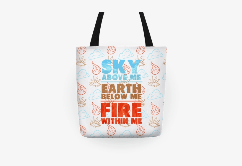 Sky Above Me, Earth Below Me, Fire Within Me Tote - Sky Above Me Earth Below Me Fire Within Me Tshirt, transparent png download