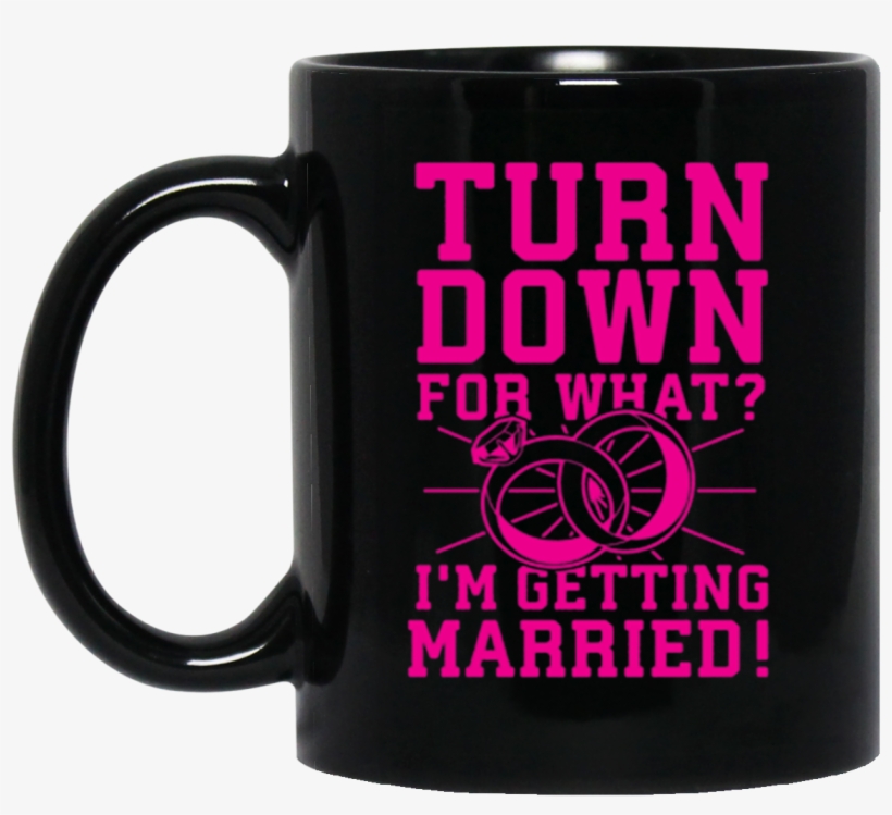 Wedding Mug Turn Down For What I'm Gettin Married Coffee - Best Freakin Aunt And Godmother Ever, transparent png download