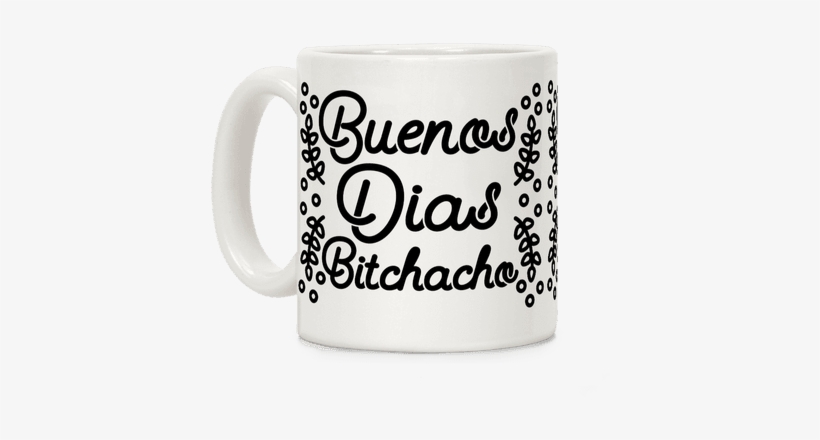 Buenos Dias Bitchacho Coffee Mug - Beer Stein, transparent png download