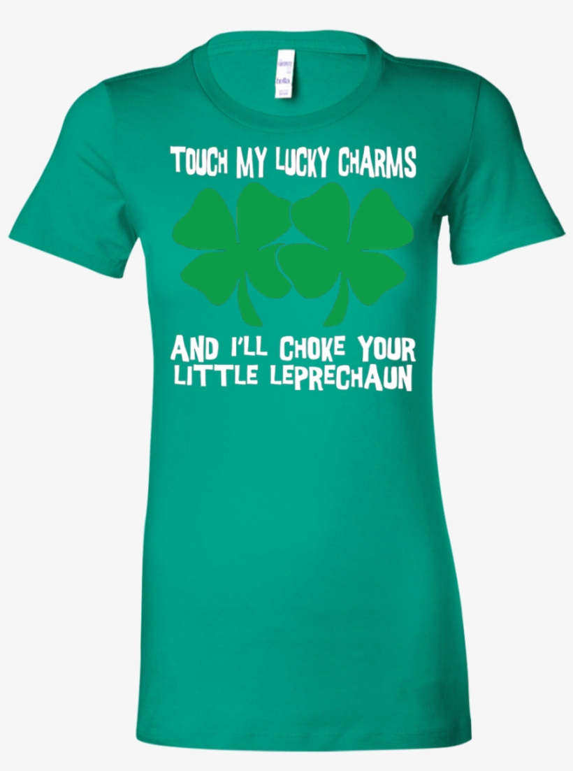 Saint Patrick Day Touch My Lucky Charms And I'll Choke - Shirt, transparent png download