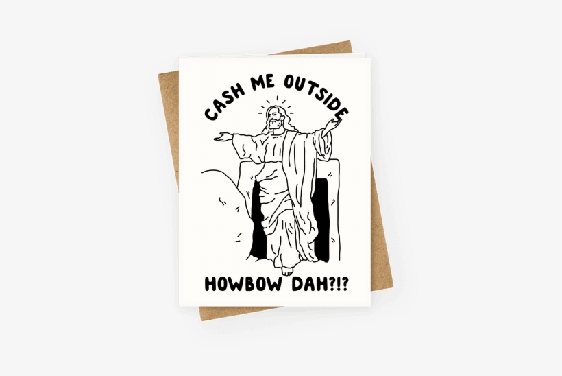 Cash Me Outside Jesus Greeting Card - Am On A Curiosity Voyage, transparent png download