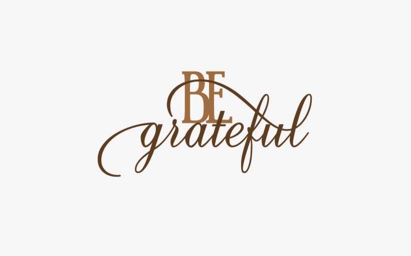 Be Grateful Svg Cut Files For Scrapbooking Thanksgiving - Grateful By Robert J Braathe, transparent png download