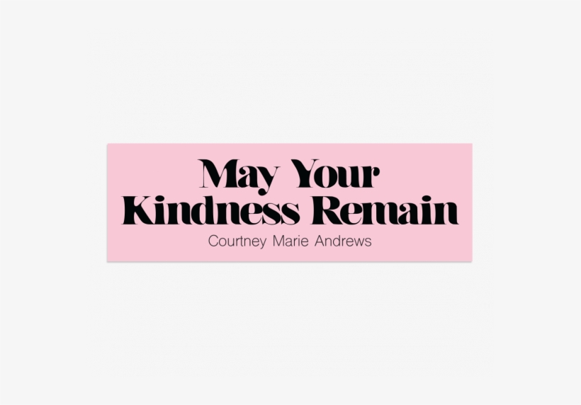 Courtney Marie Andrewsmay Your Kindness Remain Sticker - May Your Kindness Remain, transparent png download