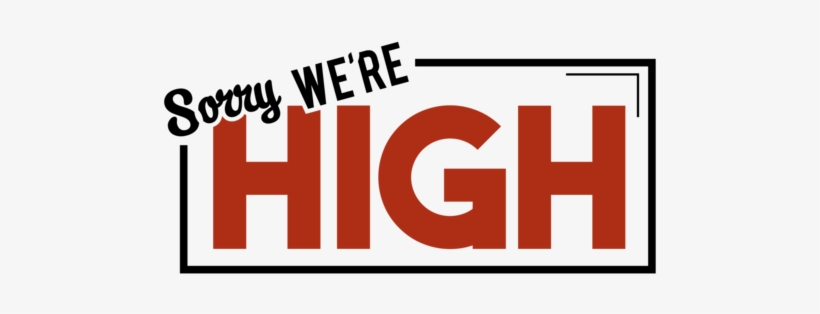 Sorry We Re High, transparent png download