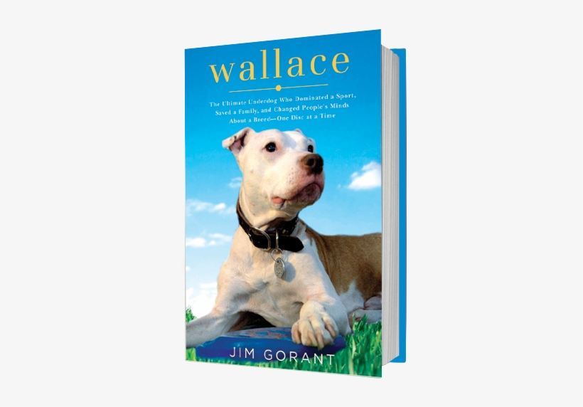 The Story Of The Pit Bull That Overcame The Odds And - Wallace Jim Gorant, transparent png download