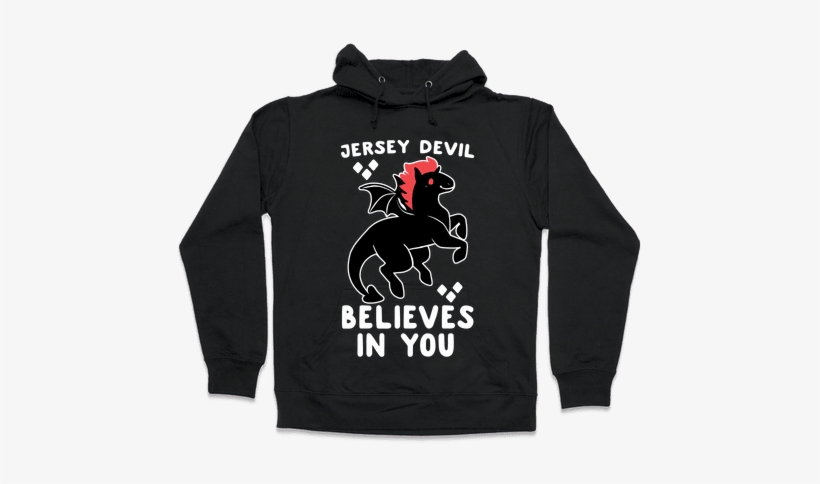 Jersey Devil Believes In You Hooded Sweatshirt - Sorry I M Late I Didn T Want, transparent png download