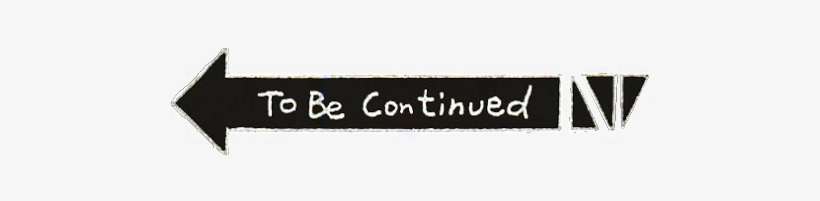 Here, You Dropped This - Tobe Continued, transparent png download