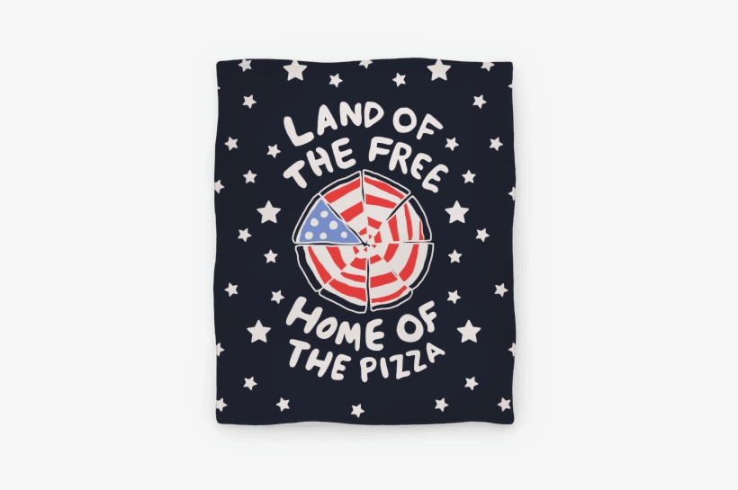 Land Of The Free, Home Of The Pizza Blanket - Land Of The Free Home Of The Pizza, transparent png download