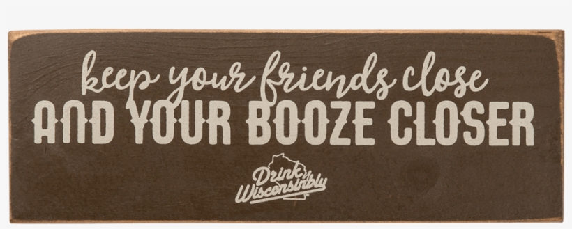 Drink Wisconsinbly Booze Closer Wooden Sign - Drink Wisconsinbly Pub & Grub, transparent png download