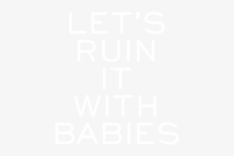 Let's Ruin It With Babies, transparent png download