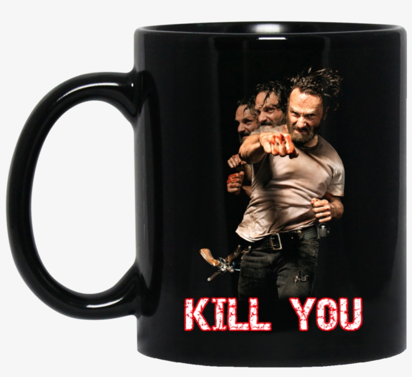 The Walking Dead Rick Grimes Mug Kill You Coffee Mug - Mug, transparent png download