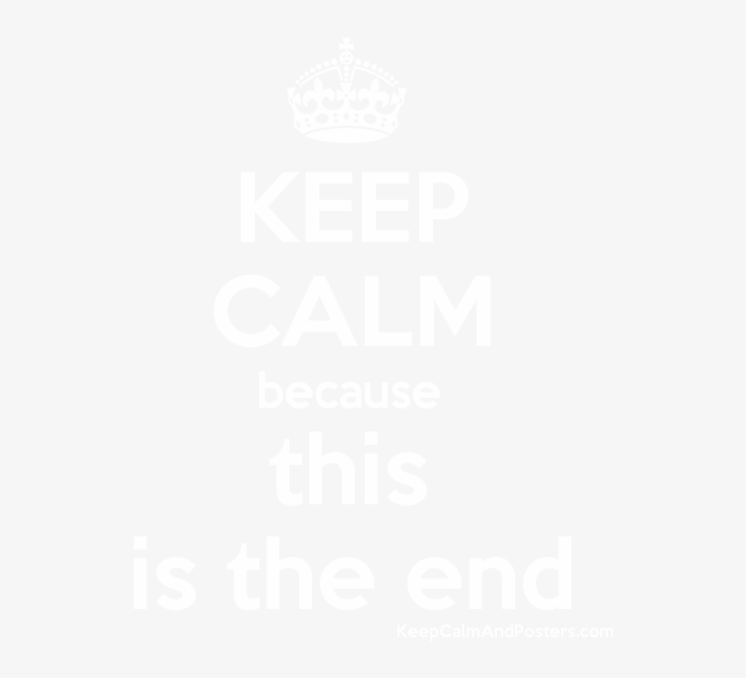 Keep Calm Because This Is The End Poster - Am A Good Boy, transparent png download