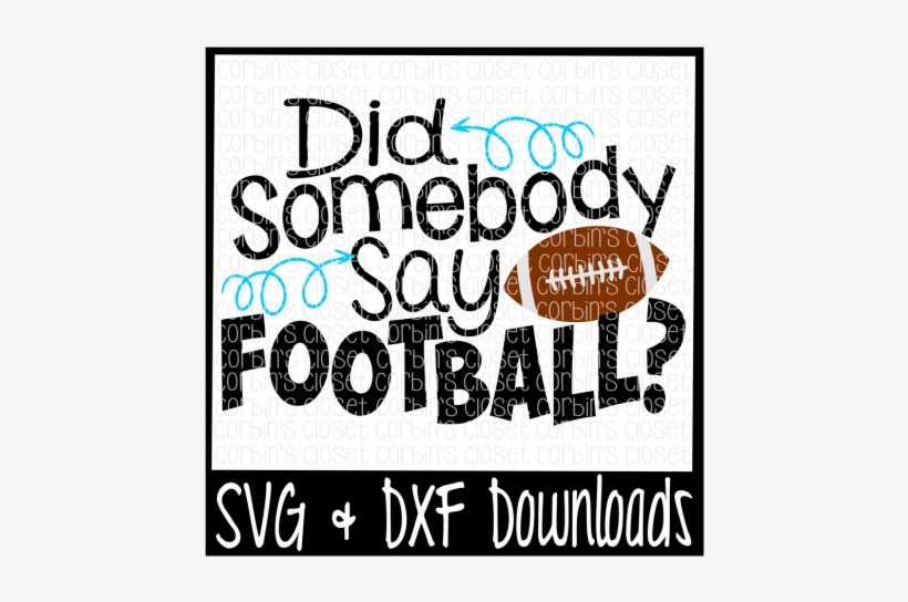 Did Somebody Say Football Cutting File By Corbins Svg - Football, transparent png download