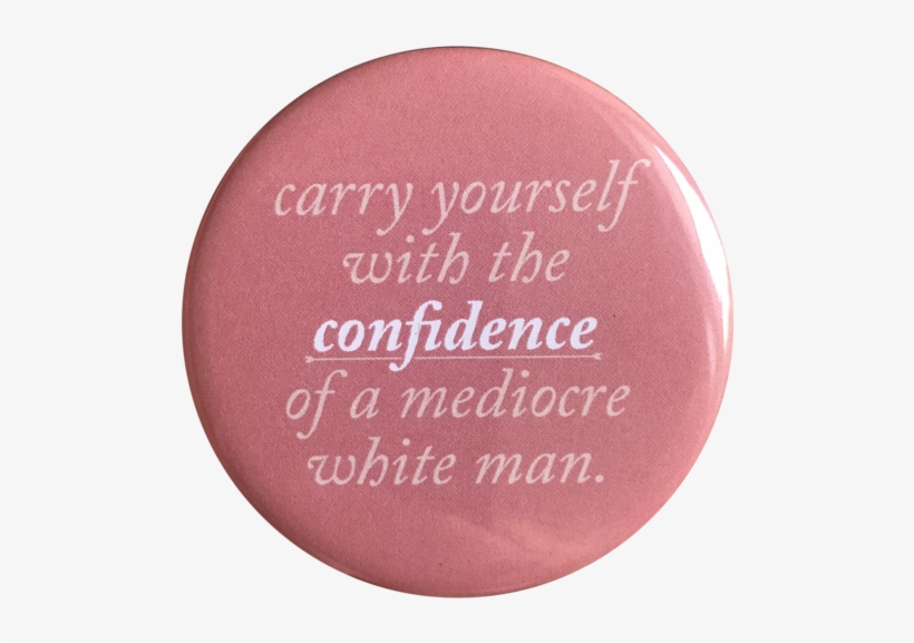 Mediocre White Man Button/magnet/bottle Opener - Alone With My Heart: An Inspirational Journey, transparent png download