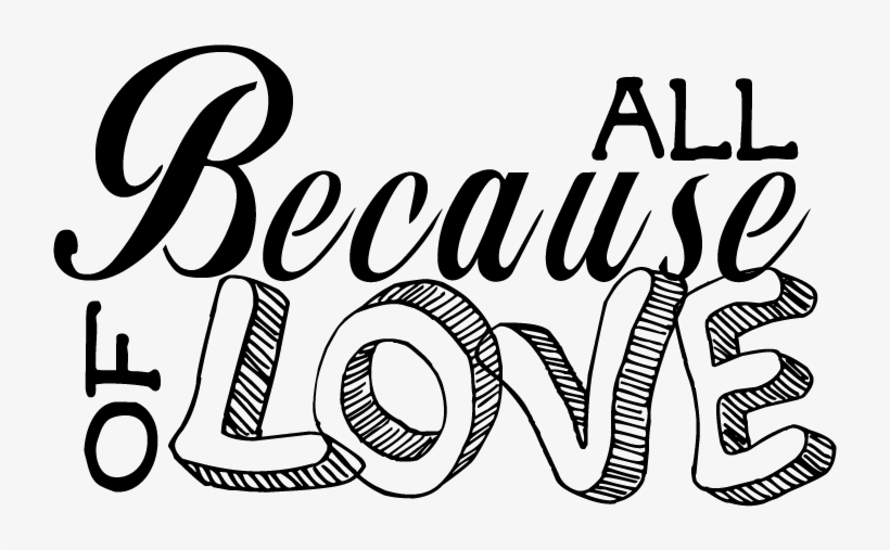 All Because Of Love - Love Of God, transparent png download