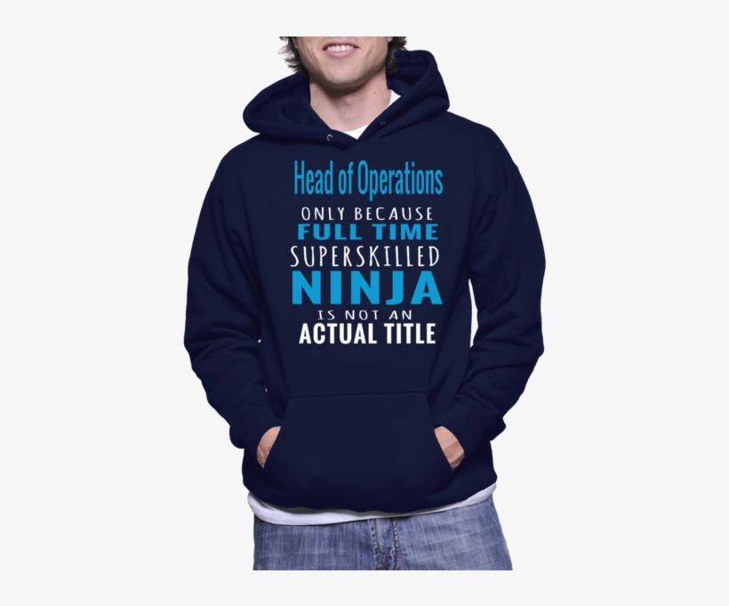 Head Of Operations Only Because Full Time Superskilled - Nutrition Facts Hoodie, transparent png download