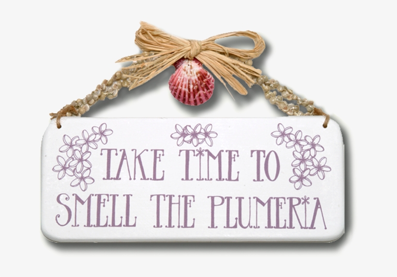 Take Time To Smell The Plumeria Wooden Sign - Banana Patch Studio, transparent png download