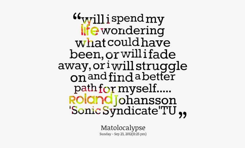 Willi Spend My Life Wondering- My Life Quotes, Live - Truth Passes Through Quote, transparent png download