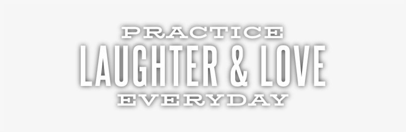 Practice Laughter And Love Everyday - Love, transparent png download