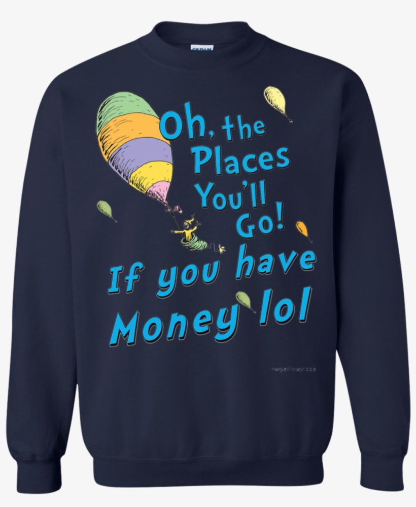 Oh, The Places You'll Go If You Have Money Lol T Shirt - Yosemite Park T-shirts, transparent png download