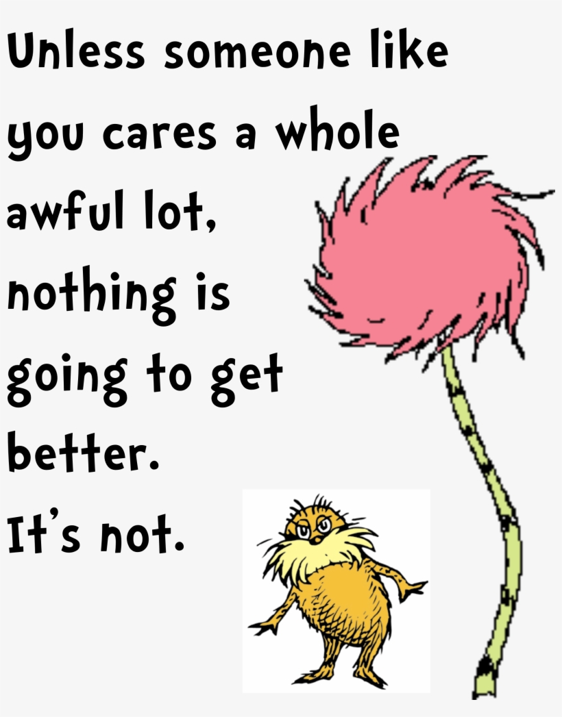 It's Not About What It Is, It's About What It Can Become - Lorax Poetry, transparent png download