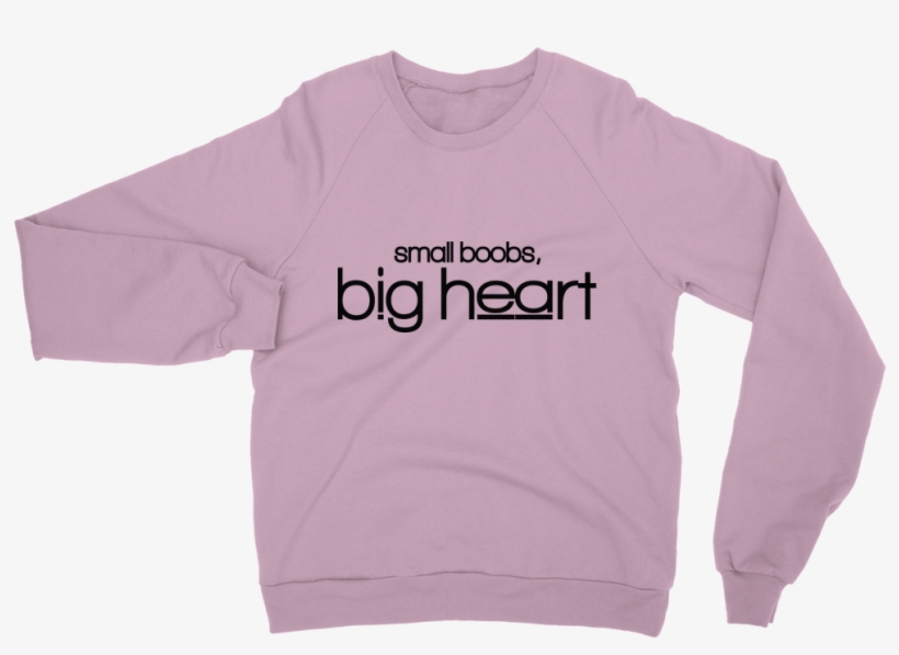 Small Boobs, Big Heart ﻿classic Adult Sweatshirt - Sweatshirt, transparent png download