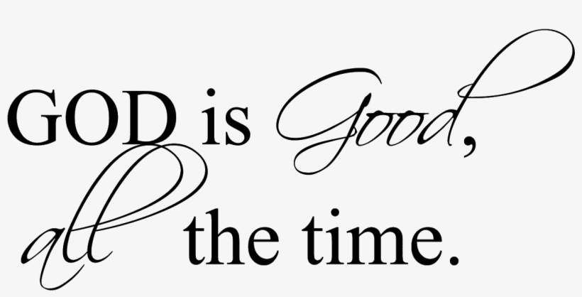 God Is Good Png God Is Good Transparent Png Image Transparent Png Free Download On Seekpng