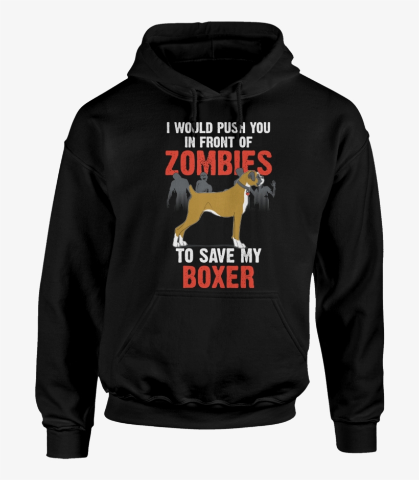 I Would Push You In Front Of Zombies To Save Boxer - Auburn Hoodies, transparent png download