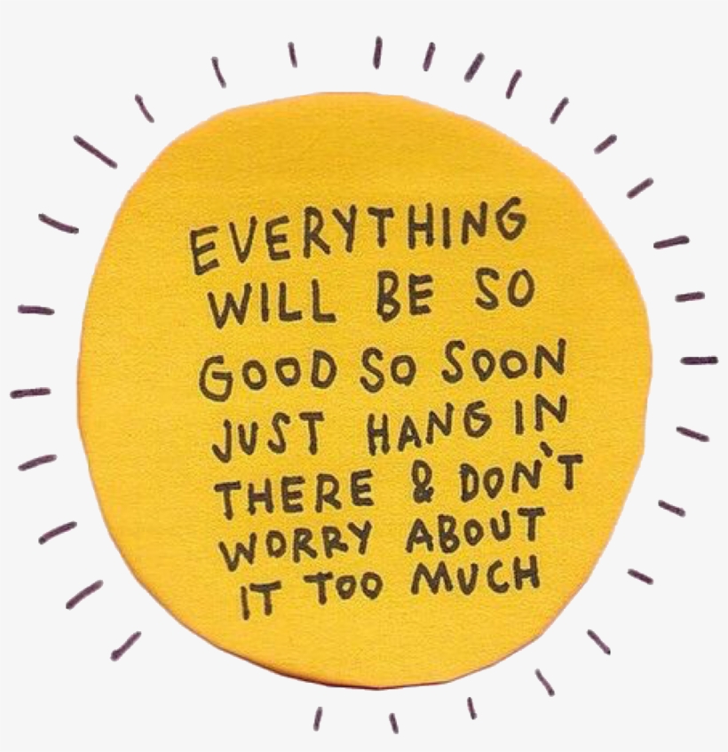 Mood Boards - Everything Will Be So Good So Soon Just Hang In There, transparent png download