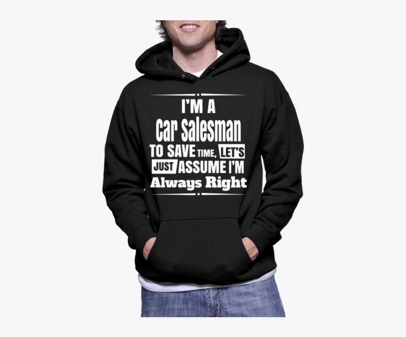 I'm A Car Salesman To Save Time, Let's Just Assume - I'm A Mechanic To Save Time, Let's Just Assume I'm, transparent png download