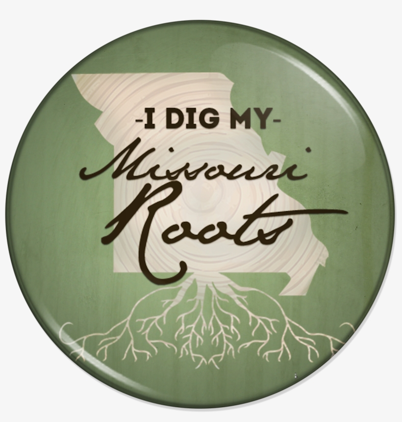 I Dig My Missouri Roots” Button Created For Missouri, transparent png download