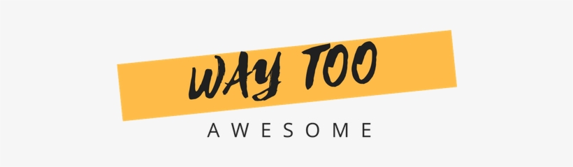 Way Too Awesome - Way To Be Awesome, transparent png download
