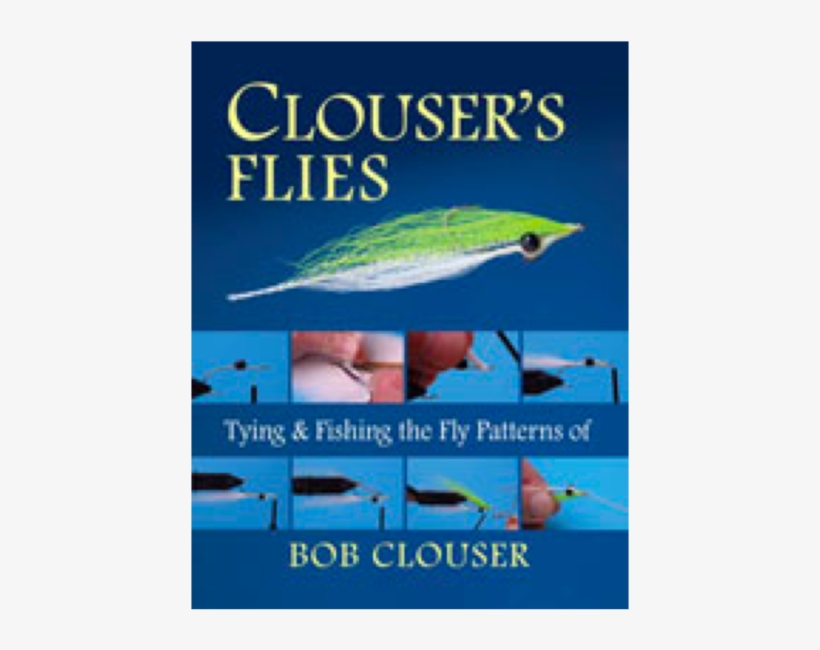 Tying And Fishing The Fly Patterns Of Bob Clouser, transparent png download